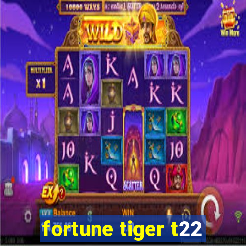 fortune tiger t22